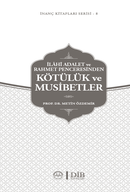 İLAHİ ADALET VE RAHMET PENCERESİNDEN KÖTÜLÜK VE MUSİBETLER