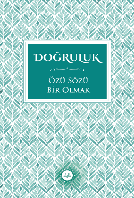 DOĞRULUK ÖZÜ-SÖZÜ BİR OLMAK