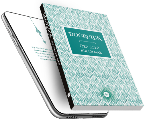 DOĞRULUK ÖZÜ-SÖZÜ BİR OLMAK