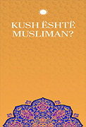 MÜSLÜMAN KİMDİR (ARNAVUTÇA BROŞÜR)