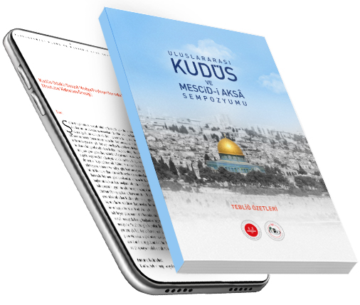 ULUSLARARASI KUDÜS VE MESCİD-İ AKSA SEMPOZYUMU TEBLİĞ ÖZETLERİ